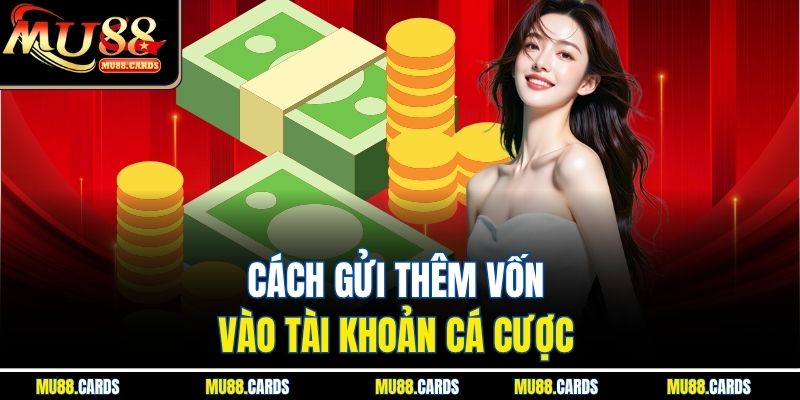 MU88 38 Cách gửi thêm vốn vào tài khoản cá cược