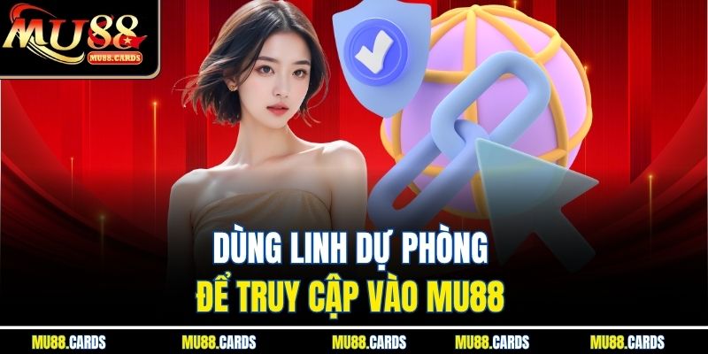 MU88 34 Dùng linh dự phòng để truy cập vào Mu88
